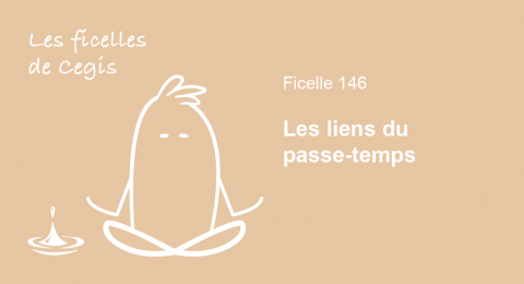 Ficelle n° 146 : Les liens du passe-temps